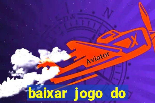 baixar jogo do tigrinho para ganhar dinheiro